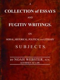 ACollectionofEssaysandFugitivWritingsOnMoral,Historical,Political,andLiterarySubjects