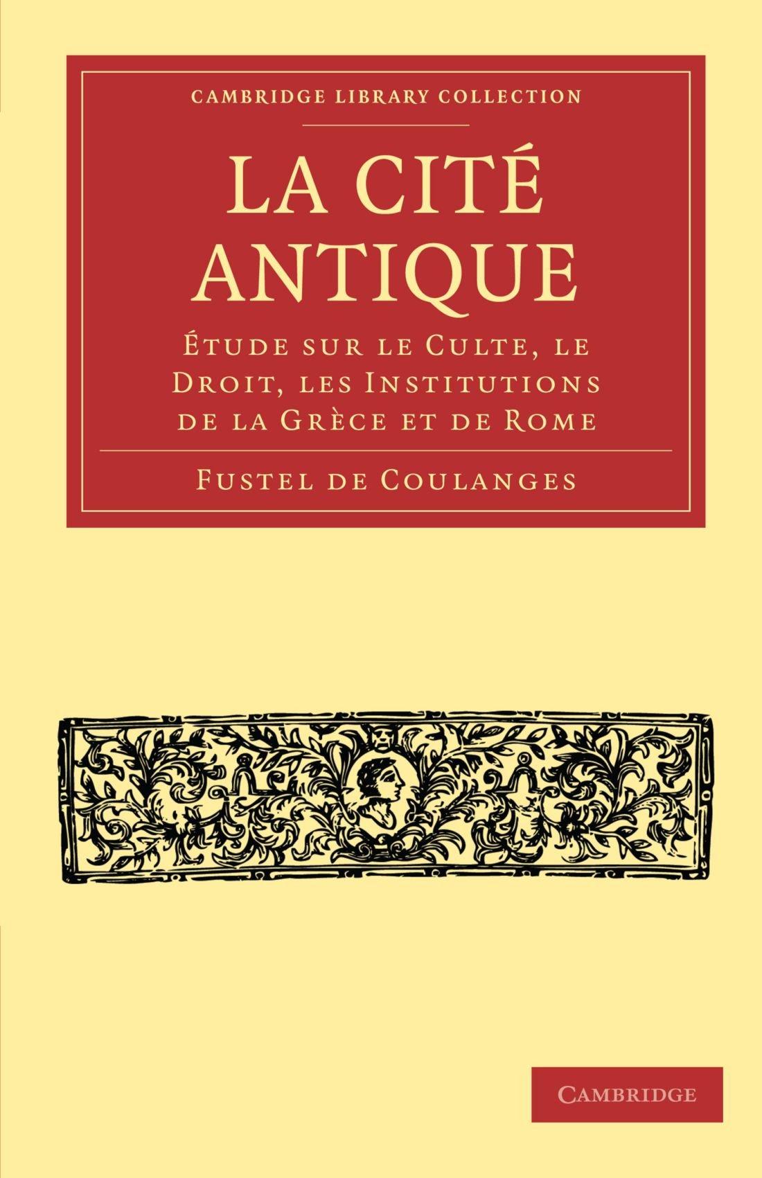 LaCit&eacute;Antique:&Eacute;tudesurLeCulte,LeDroit,LesInstitutionsdelaGr&egrave;ceetdeRome