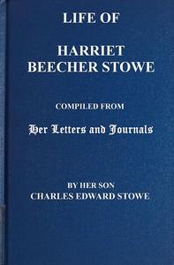 LifeofHarrietBeecherStoweCompiledFromHerLettersandJournalsbyHerSonCharlesEdwardStowe