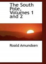 TheSouthPole;anaccountoftheNorwegianAntarcticexpeditioninthe&quot;Fram,&quot;1910-12—Volume1andVolume2