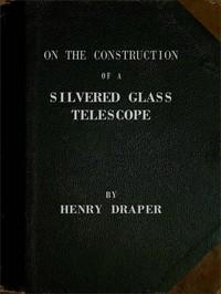 OntheConstructionofaSilveredGlassTelescopeFifteenandahalfinchesinapertureanditsuseincelestialphotography