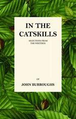 IntheCatskills:SelectionsfromtheWritingsofJohnBurroughs