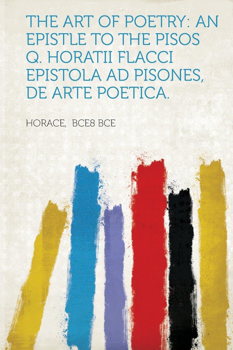 TheArtofPoetry:anEpistletothePisosQ.HoratiiFlacciEpistolaAdPisones,DeArtePoetica.