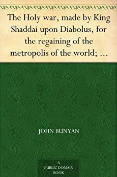 TheHolyWar,MadebyKingShaddaiUponDiabolus,fortheRegainingoftheMetropolisoftheWorld;Or,TheLosingandTakingAgainoftheTownofMansoul
