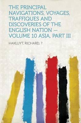 ThePrincipalNavigations,Voyages,TraffiquesandDiscoveriesoftheEnglishNation—Volume10Asia,PartIII