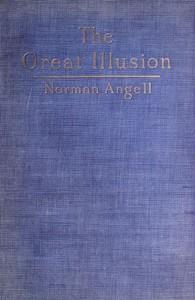 TheGreatIllusionAStudyoftheRelationofMilitaryPowertoNationalAdvantage