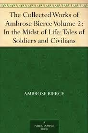 TheCollectedWorksofAmbroseBierce—Volume2:IntheMidstofLife:TalesofSoldiersandCivilians