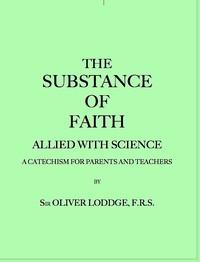 TheSubstanceofFaithAlliedwithScience(6thEd.)ACatechismforParentsandTeachers
