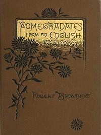 PomegranatesfromanEnglishGardenAselectionfromthepoemsofRobertBrowning