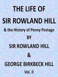 TheLifeofSirRowlandHillandtheHistoryofPennyPostage,Vol.2(of2)