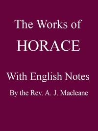 TheWorksofHorace,withEnglishNotesTwentiethEdition