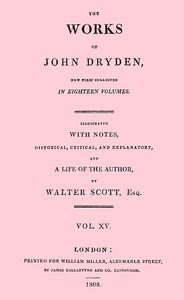 TheWorksofJohnDryden,nowfirstcollectedineighteenvolumes.Volume15