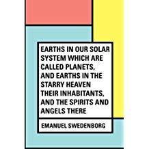 EarthsInOurSolarSystemWhichAreCalledPlanets,andEarthsInTheStarryHeavenTheirInhabitants,AndTheSpiritsAndAngelsThere