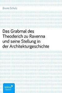 DasGrabmaldesTheoderichzuRavennaundseineStellunginderArchitekturgeschichte