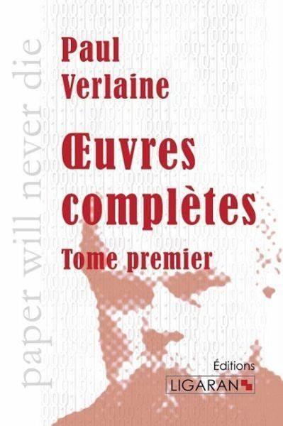 Œuvrescompl&egrave;tes-Volume1Po&egrave;mesSaturniens,F&ecirc;tesGalantes,Bonnechanson,Romancessansparoles,Sagesse,Jadisetnagu&egrave;re
